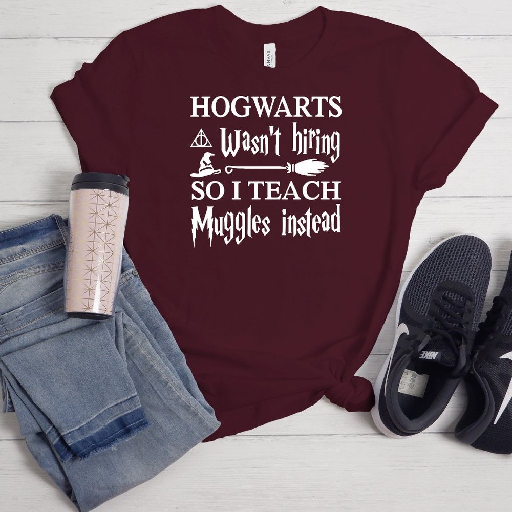 Hogwarts wasn't Hiring So I Teach Muggles Instead, Harry Potter Shirt